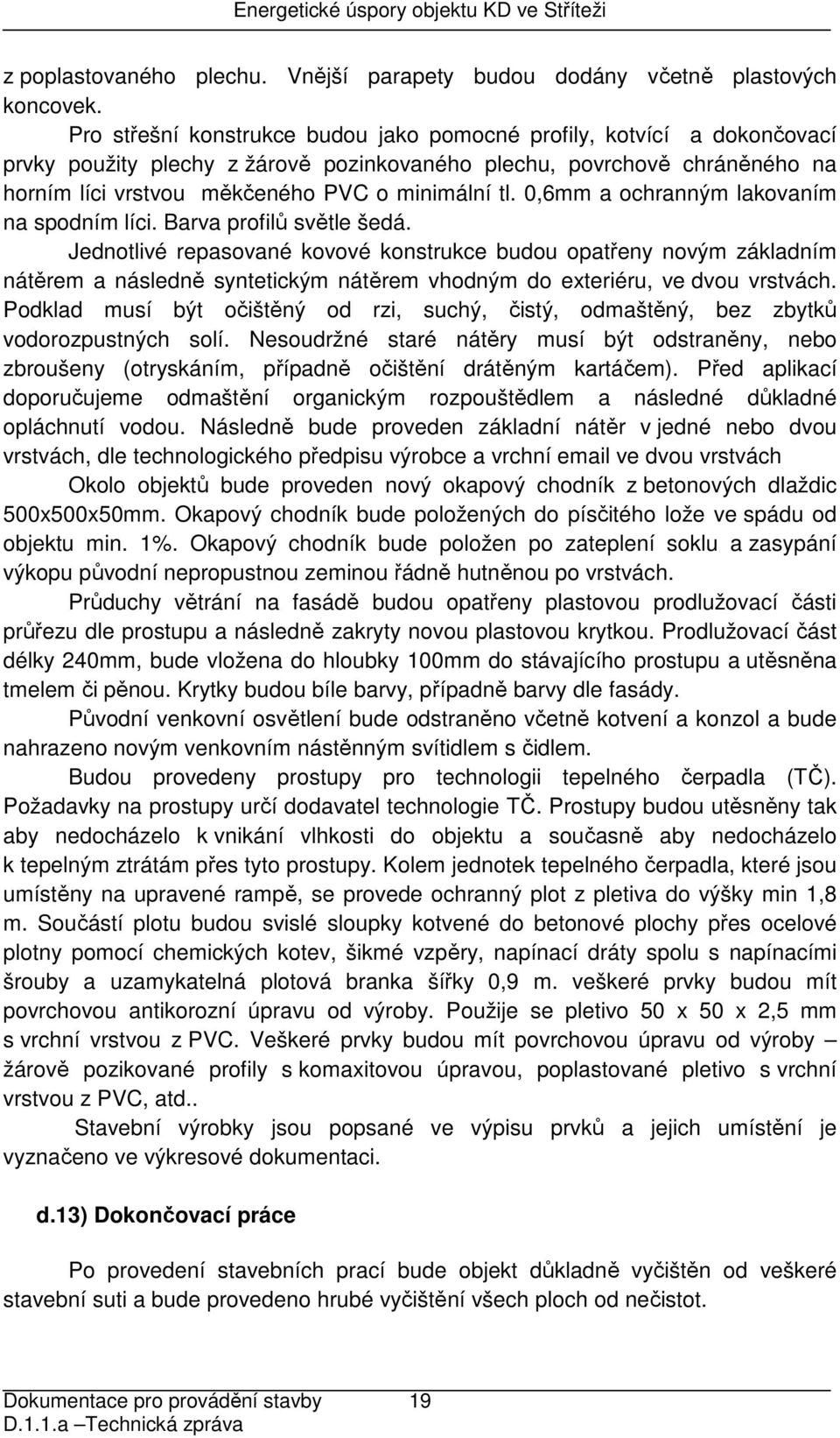 0,6mm a ochranným lakovaním na spodním líci. Barva profilů světle šedá.