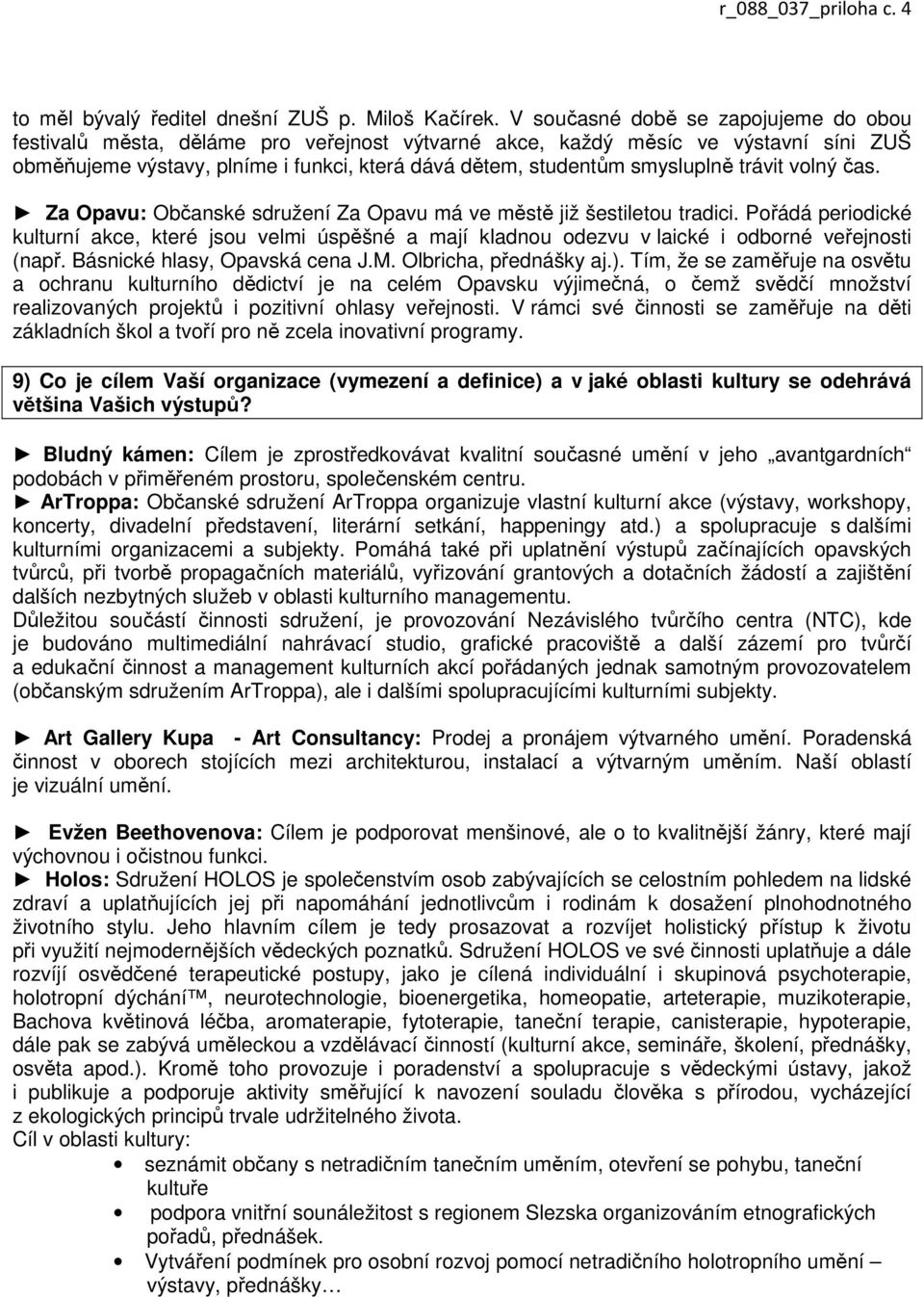 trávit volný čas. Za Opavu: Občanské sdružení Za Opavu má ve městě již šestiletou tradici.