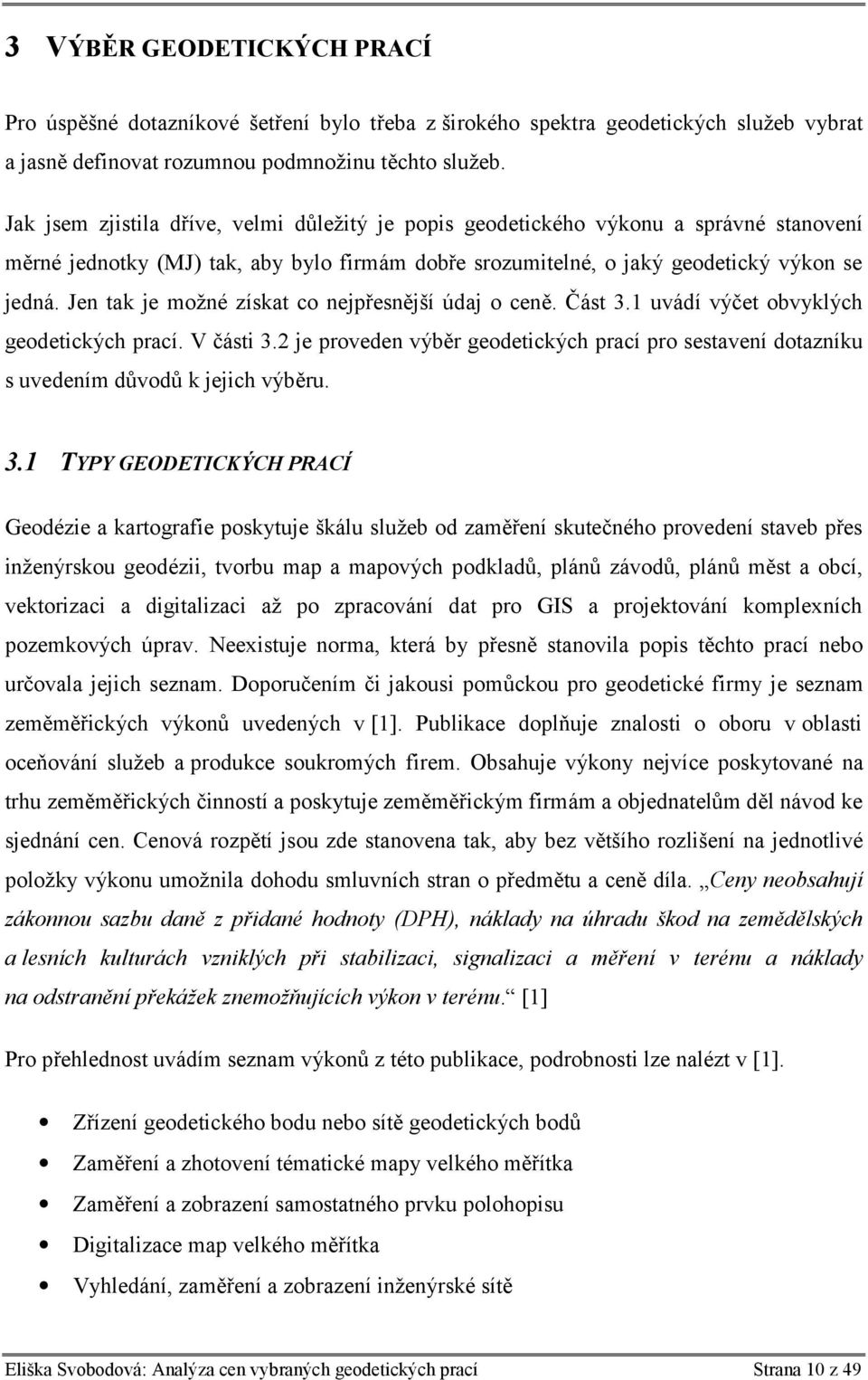 Jen tak je možné získat co nejpřesnější údaj o ceně. Část 3.1 uvádí výčet obvyklých geodetických prací. V části 3.