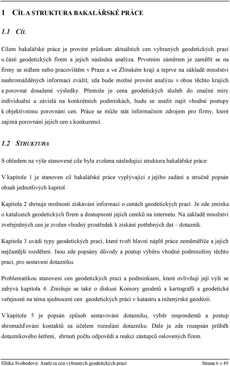 těchto krajích a porovnat dosažené výsledky.