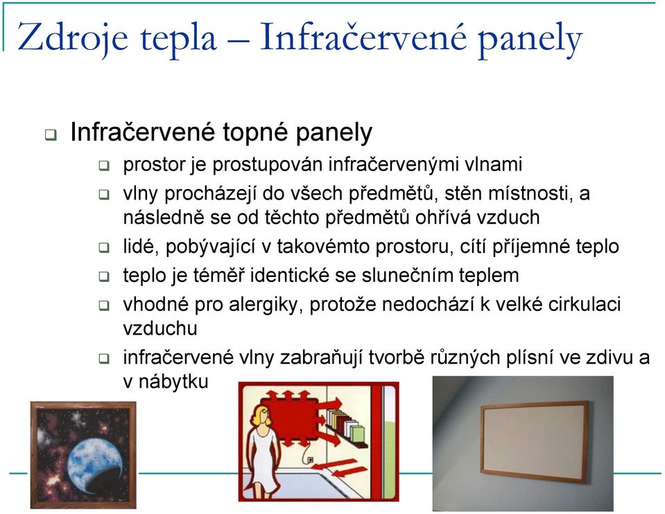 v takovémto prostoru, cítí příjemné teplo teplo je téměř identické se slunečním teplem vhodné pro alergiky,