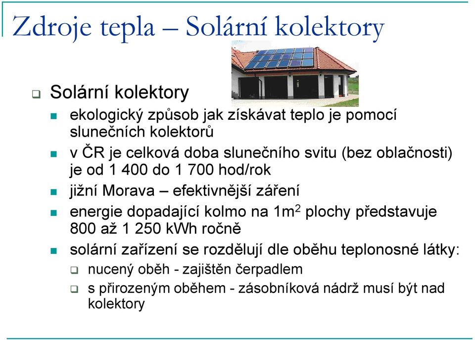 efektivnější záření energie dopadající kolmo na 1m 2 plochy představuje 800 až 1 250 kwh ročně solární zařízení se