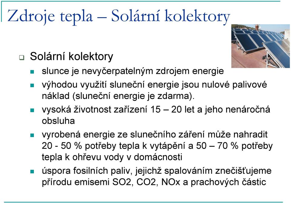 vysoká životnost zařízení 15 20 let a jeho nenáročná obsluha vyrobená energie ze slunečního záření může nahradit 20-50 %