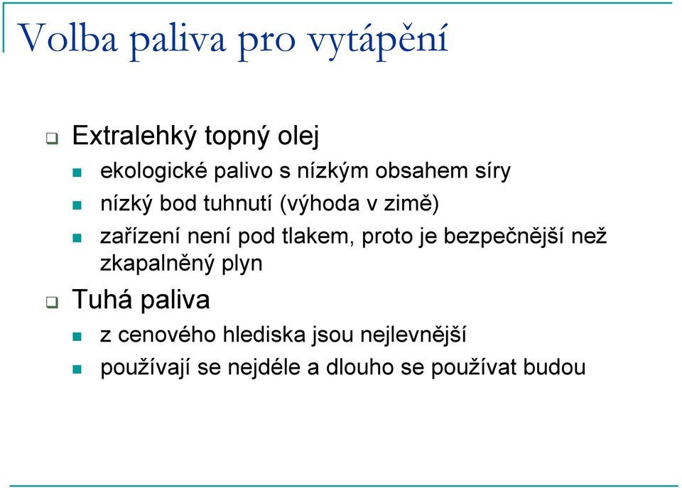 tlakem, proto je bezpečnější než zkapalněný plyn Tuhá paliva z cenového