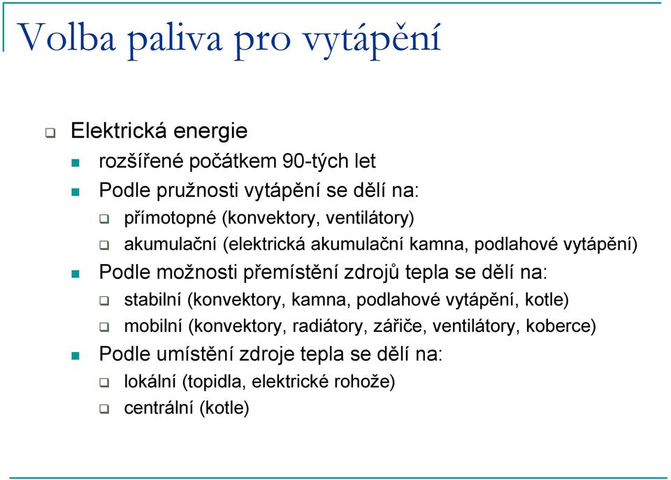 přemístění zdrojů tepla se dělí na: stabilní (konvektory, kamna, podlahové vytápění, kotle) mobilní (konvektory,