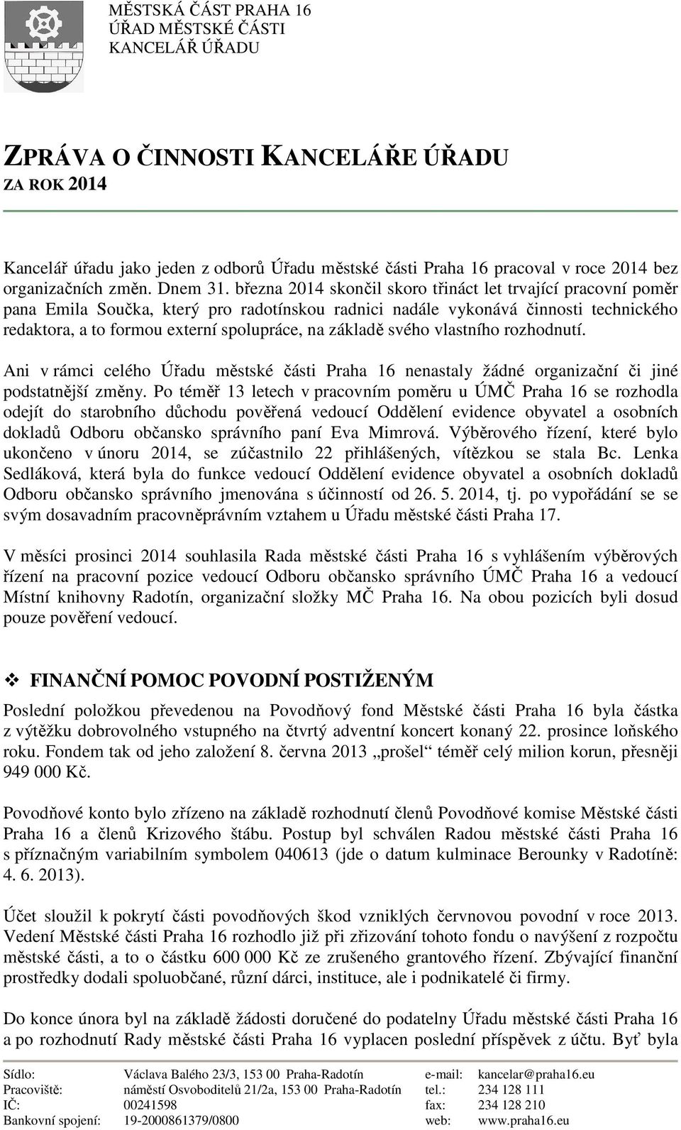 března 2014 skončil skoro třináct let trvající pracovní poměr pana Emila Součka, který pro radotínskou radnici nadále vykonává činnosti technického redaktora, a to formou externí spolupráce, na