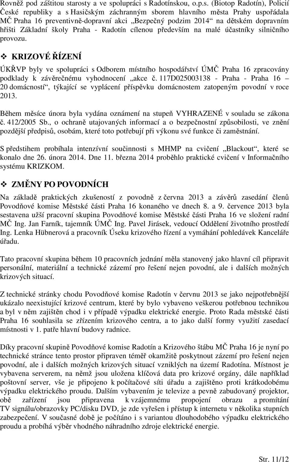 podzim 2014 na dětském dopravním hřišti Základní školy Praha - Radotín cílenou především na malé účastníky silničního provozu.