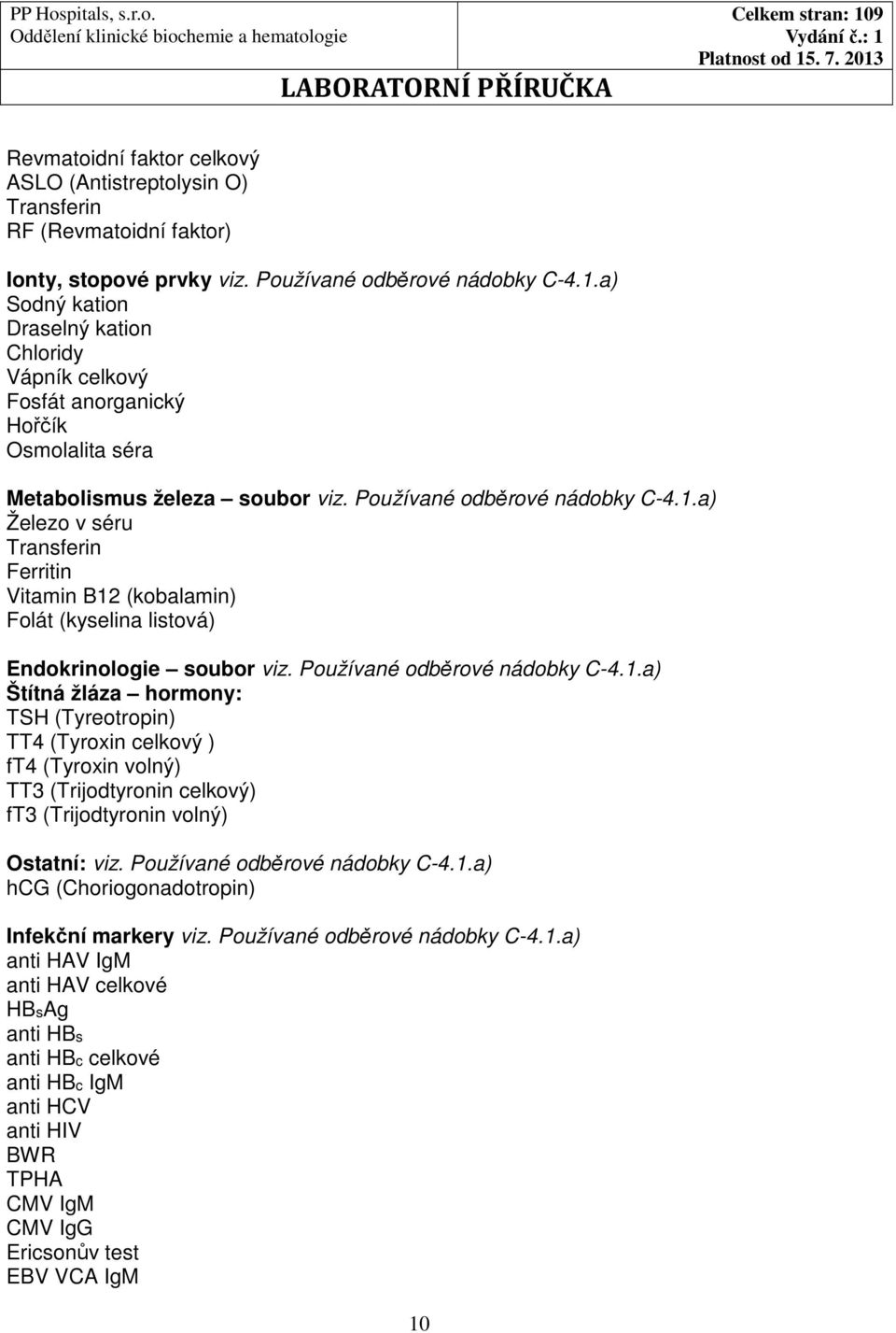 a) Železo v séru Transferin Ferritin Vitamin B12