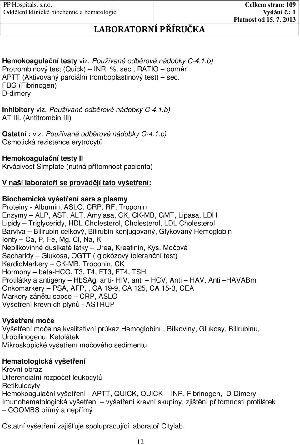 b) AT III. (Antitrombin III) Ostatní : viz. Používané odběrové nádobky C-4.1.