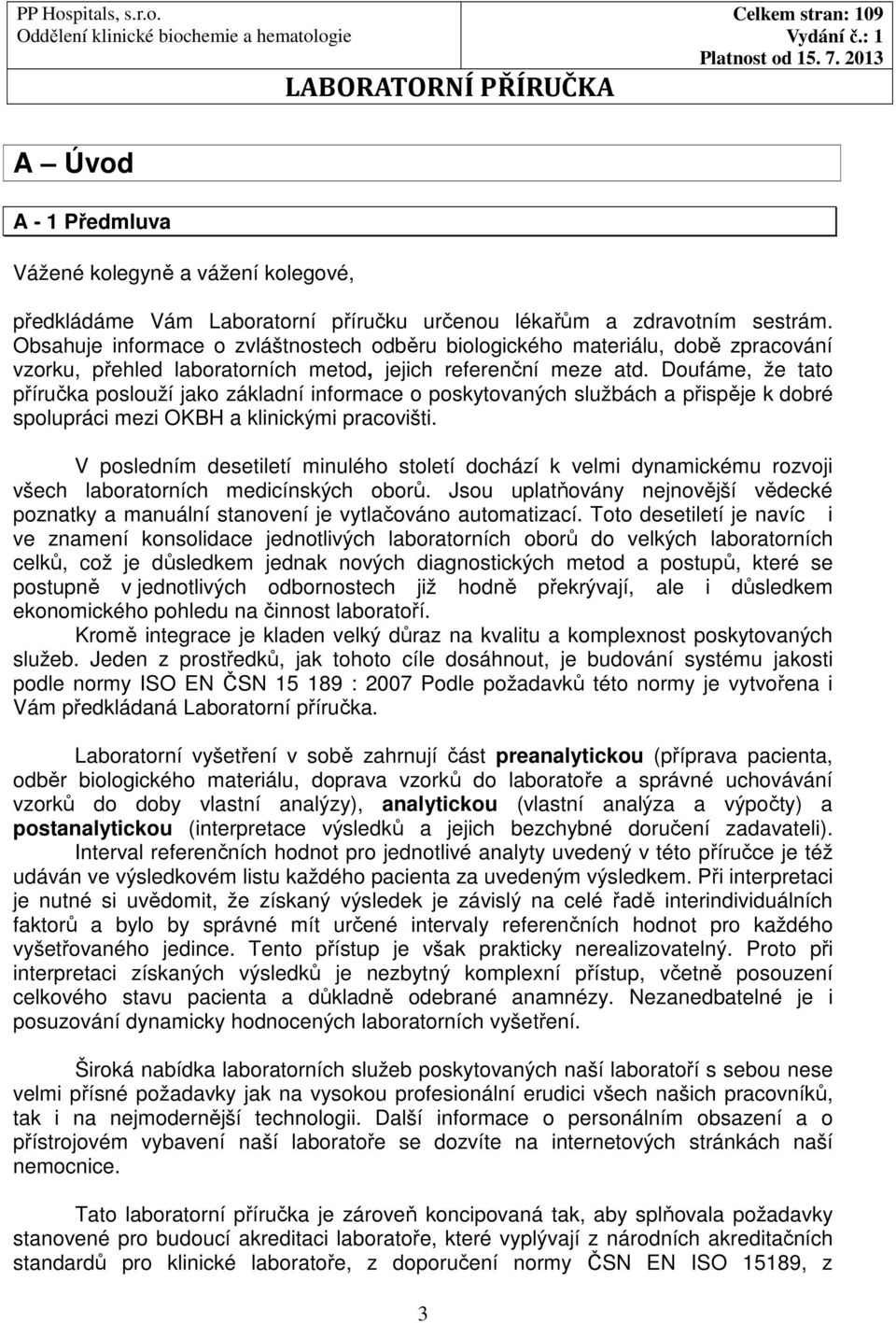 Doufáme, že tato příručka poslouží jako základní informace o poskytovaných službách a přispěje k dobré spolupráci mezi OKBH a klinickými pracovišti.