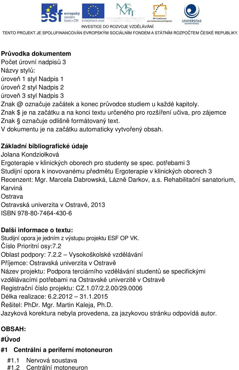 Základní bibliografické údaje Jolana Kondziołková Ergoterapie v klinických oborech pro studenty se spec.