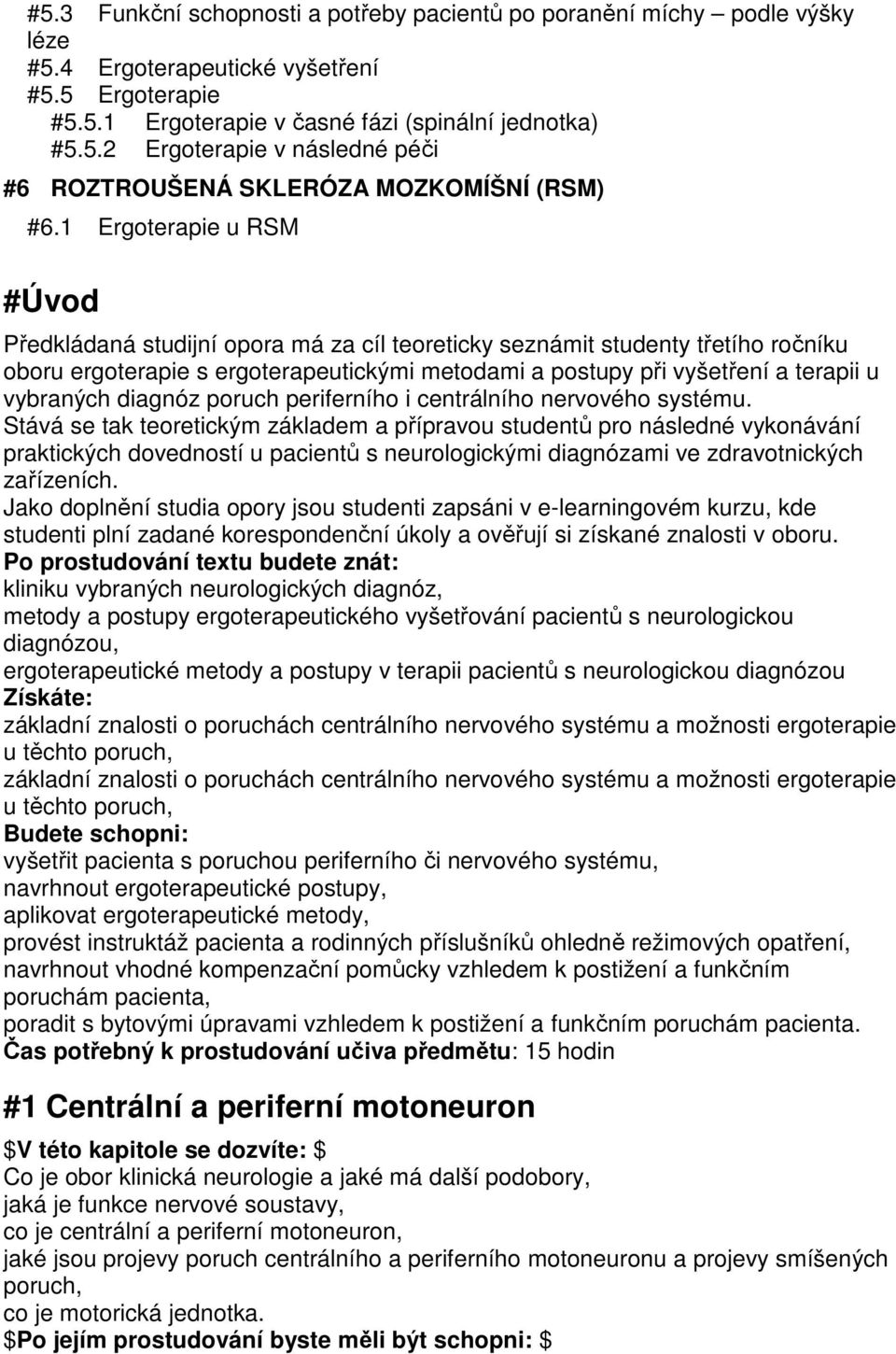 vybraných diagnóz poruch periferního i centrálního nervového systému.