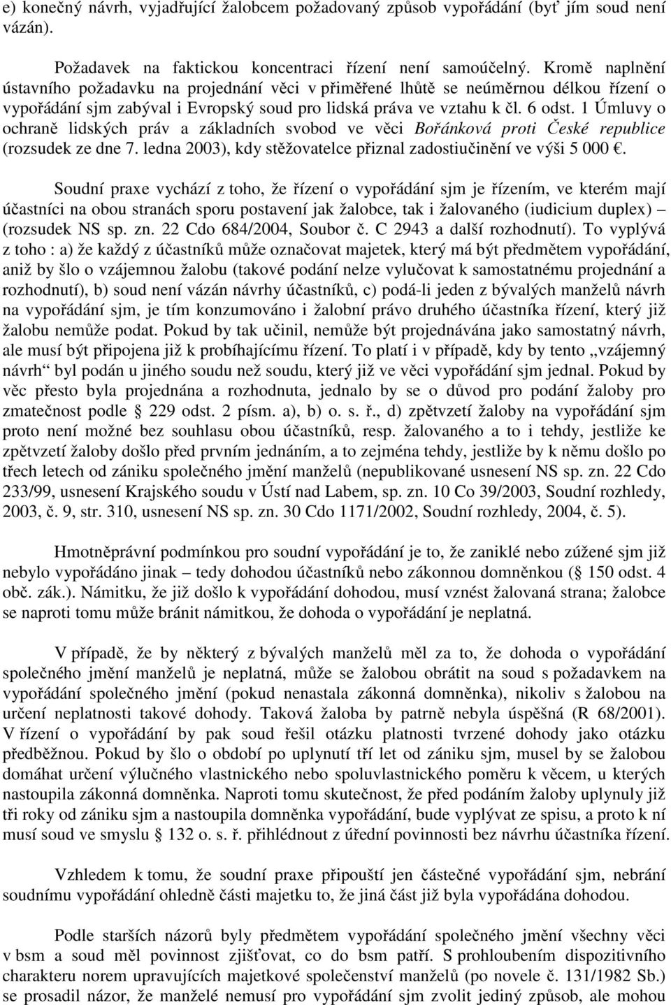 1 Úmluvy o ochraně lidských práv a základních svobod ve věci Bořánková proti České republice (rozsudek ze dne 7. ledna 2003), kdy stěžovatelce přiznal zadostiučinění ve výši 5 000.