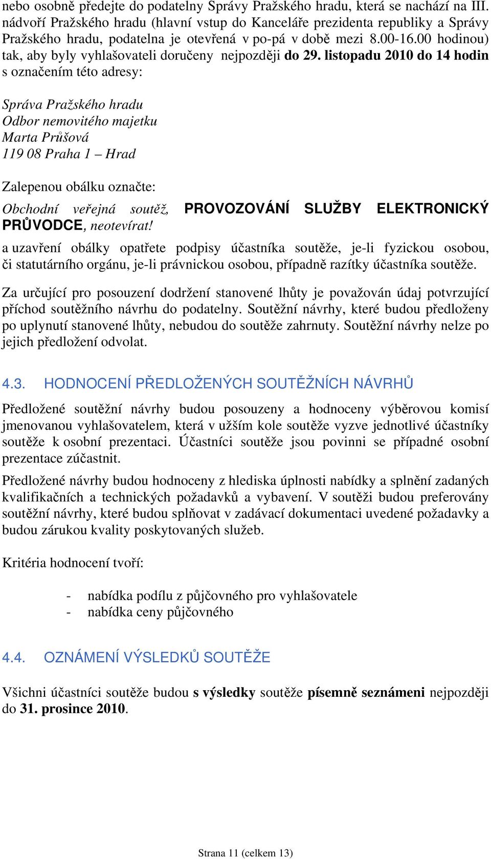 00 hodinou) tak, aby byly vyhlašovateli doručeny nejpozději do 29.