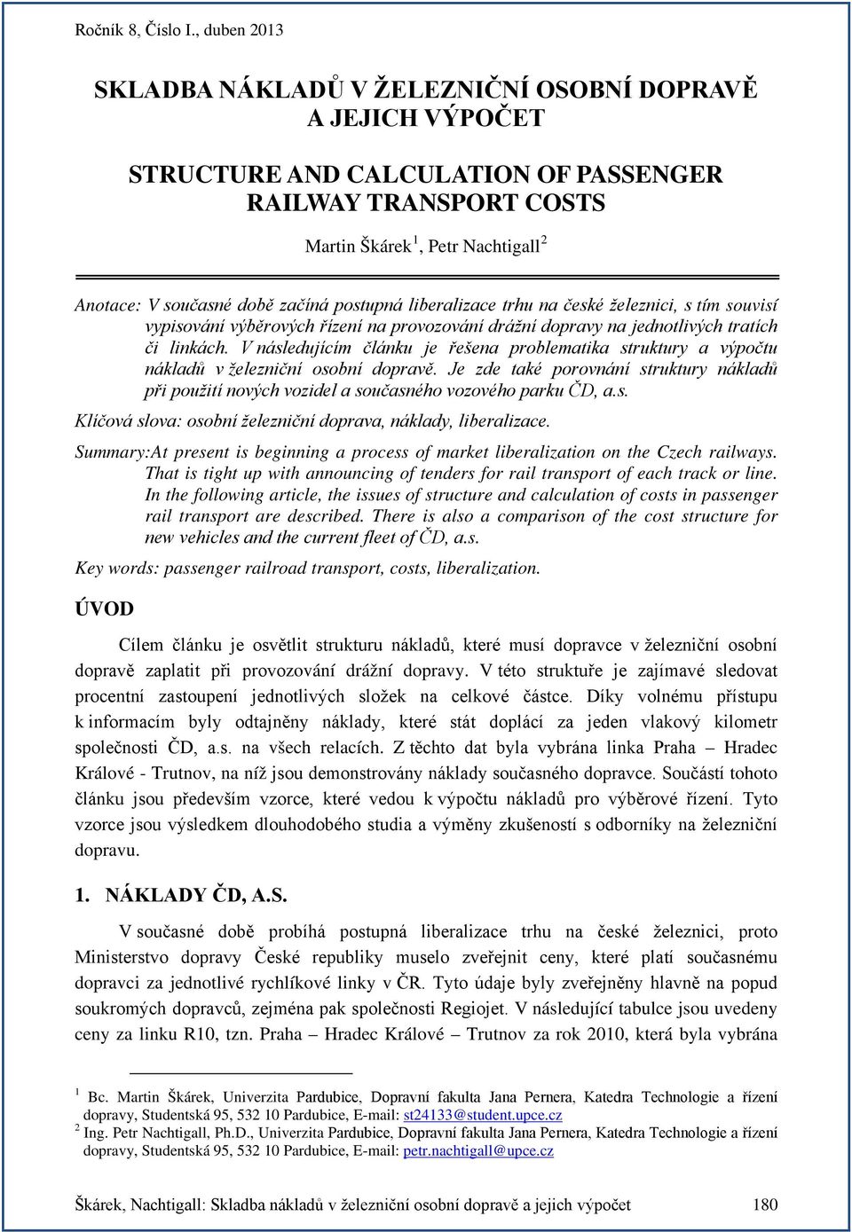 V následujícím článku je řešena problematika struktury a výpočtu nákladů v železniční osobní dopravě.