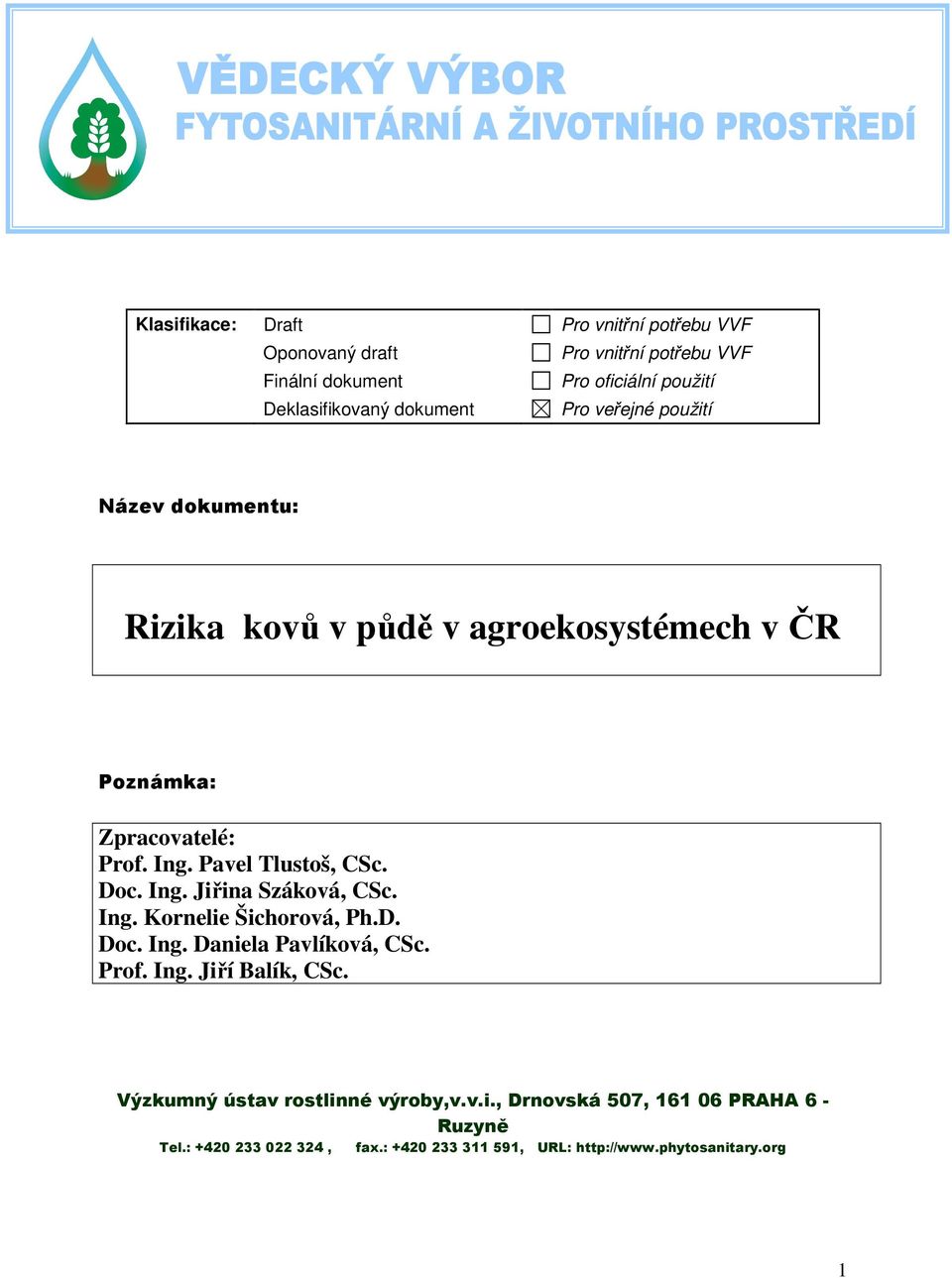 Doc. Ing. Jiřina Száková, CSc. Ing. Kornelie Šichorová, Ph.D. Doc. Ing. Daniela Pavlíková, CSc. Prof. Ing. Jiří Balík, CSc.