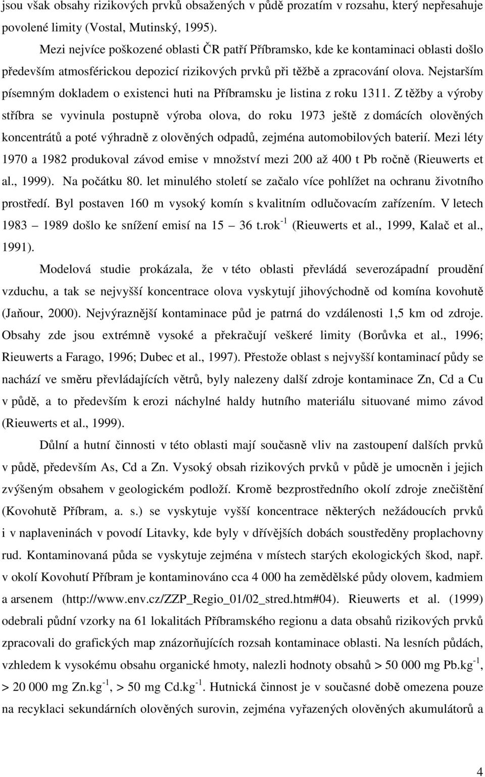 Nejstarším písemným dokladem o existenci huti na Příbramsku je listina z roku 1311.