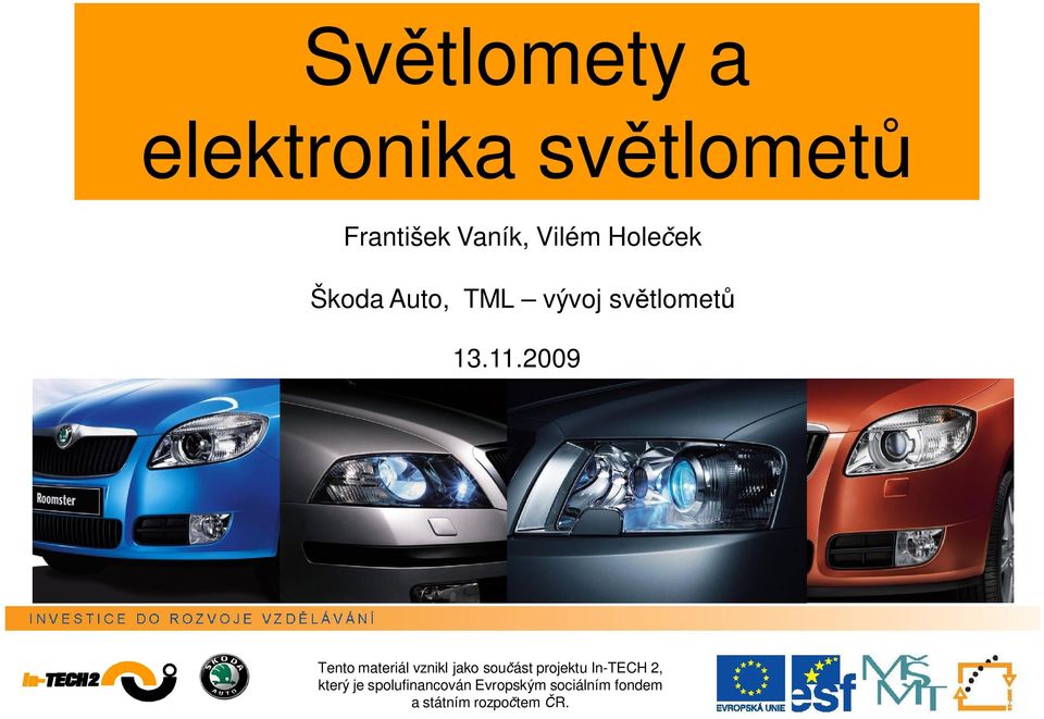 2009 Tento materiál vznikl jako sou ást projektu In-TECH 2,