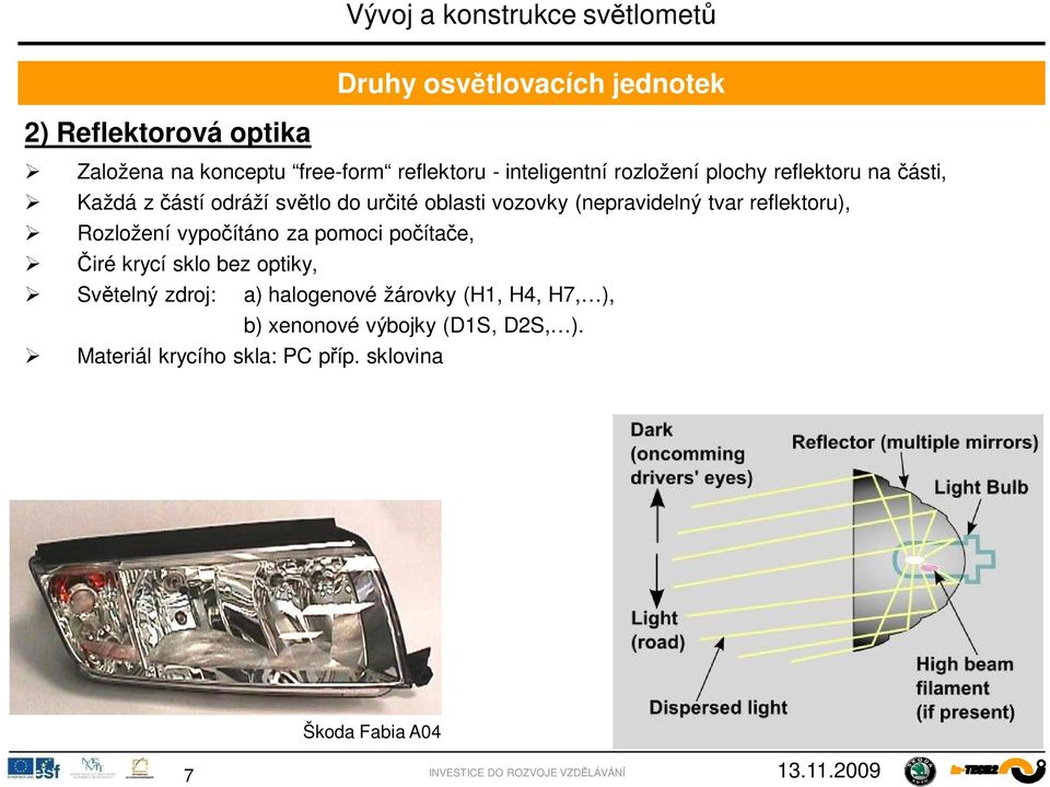 reflektoru), Rozložení vypo ítáno za pomoci po íta e, iré krycí sklo bez optiky, Sv telný zdroj: a) halogenové