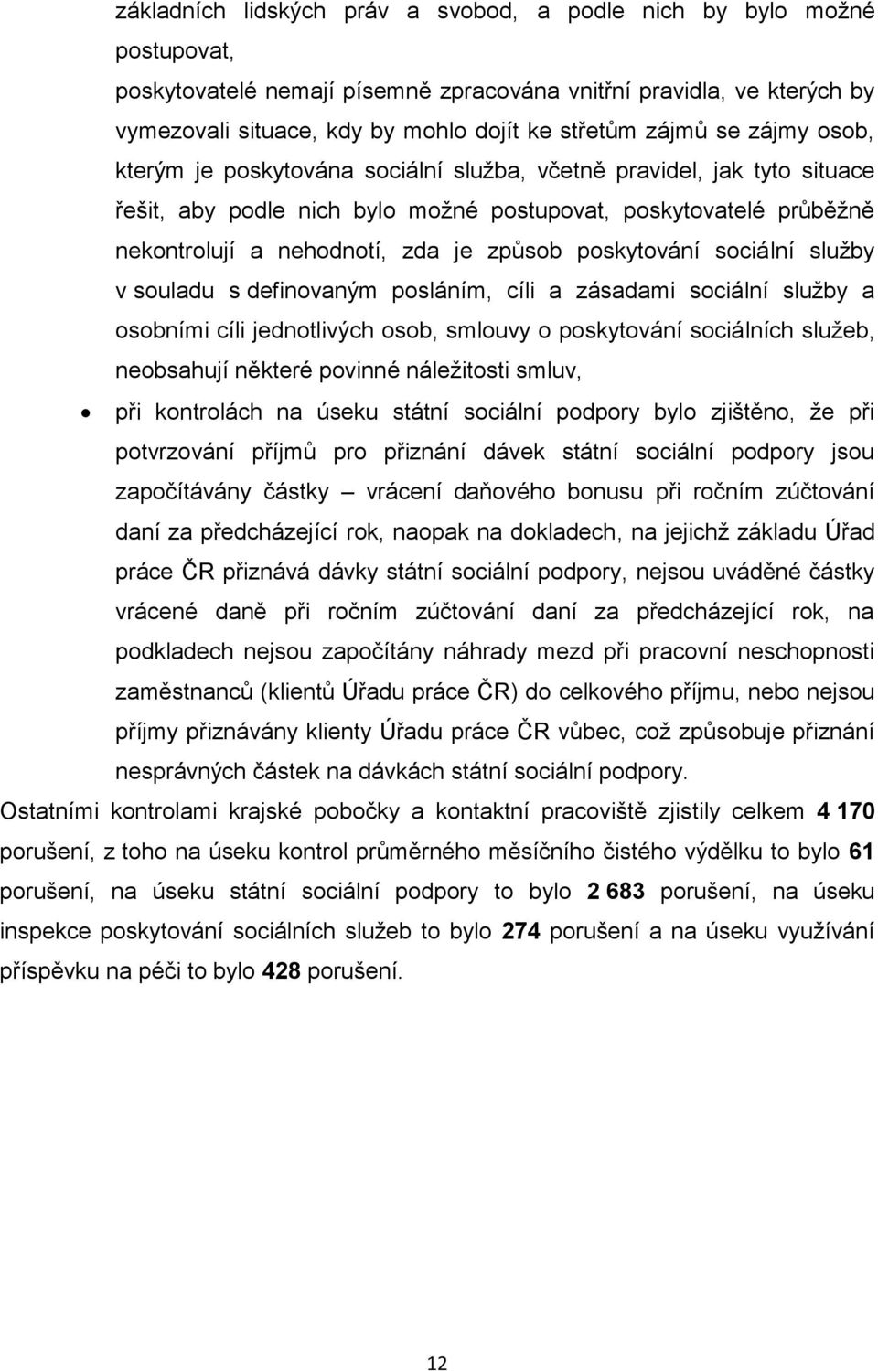 způsob poskytování sociální služby v souladu s definovaným posláním, cíli a zásadami sociální služby a osobními cíli jednotlivých osob, smlouvy o poskytování sociálních služeb, neobsahují některé