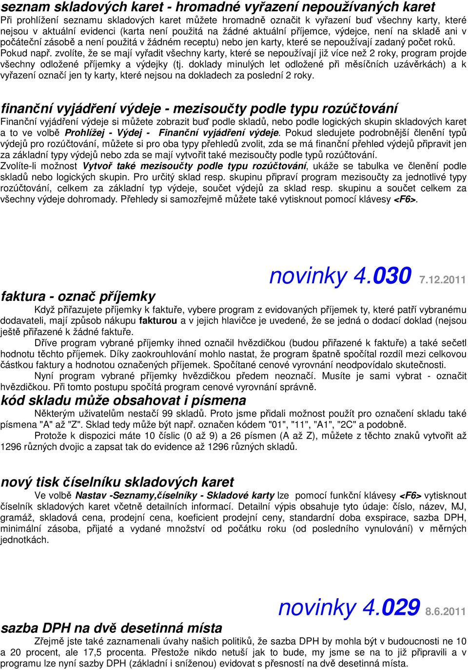 zvolíte, že se mají vyřadit všechny karty, které se nepoužívají již více než 2 roky, program projde všechny odložené příjemky a výdejky (tj.