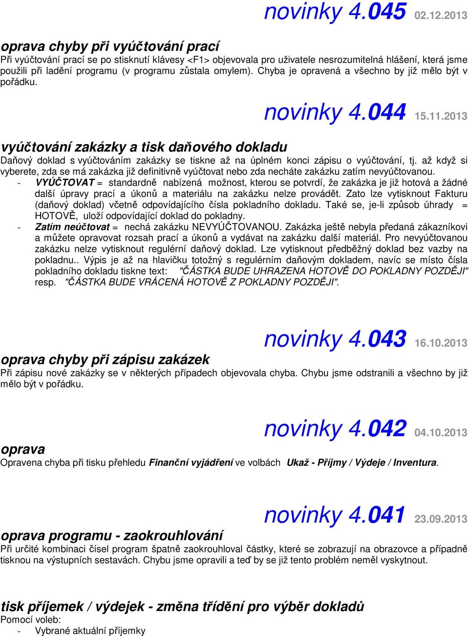 omylem). Chyba je opravená a všechno by již mělo být v pořádku. novinky 4.044 15.11.