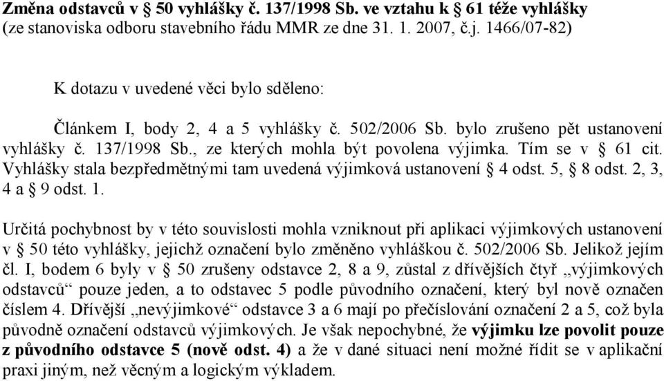 Tím se v 61 cit. Vyhlášky stala bezpředmětnými tam uvedená výjimková ustanovení 4 odst. 5, 8 odst. 2, 3, 4 a 9 odst. 1.