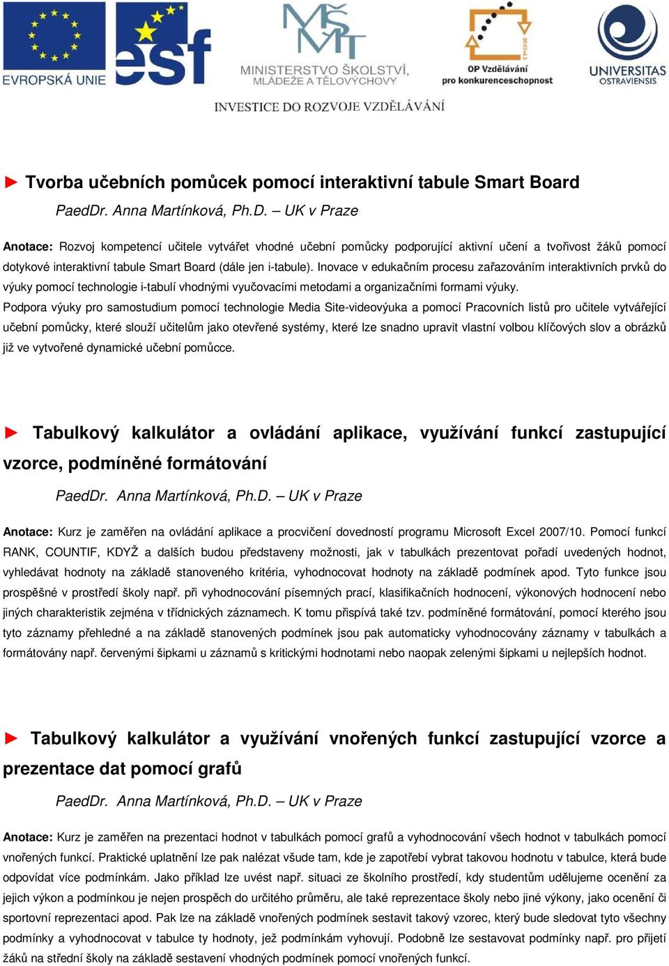 Inovace v edukačním procesu zařazováním interaktivních prvků do výuky pomocí technologie i-tabulí vhodnými vyučovacími metodami a organizačními formami výuky.