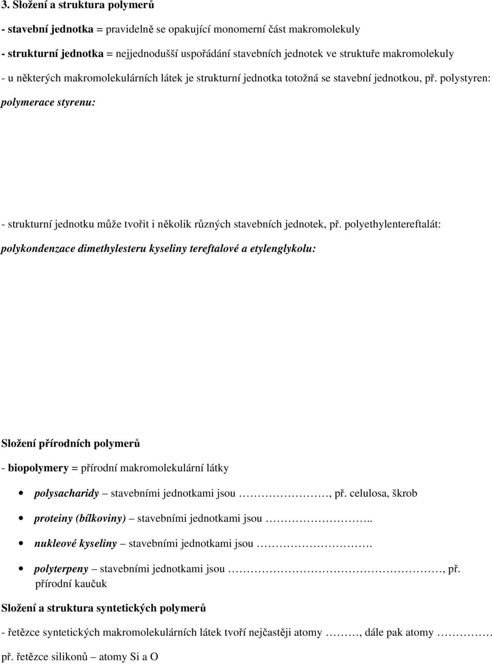 polystyren: polymerace styrenu: - strukturní jednotku může tvořit i několik různých stavebních jednotek, př.