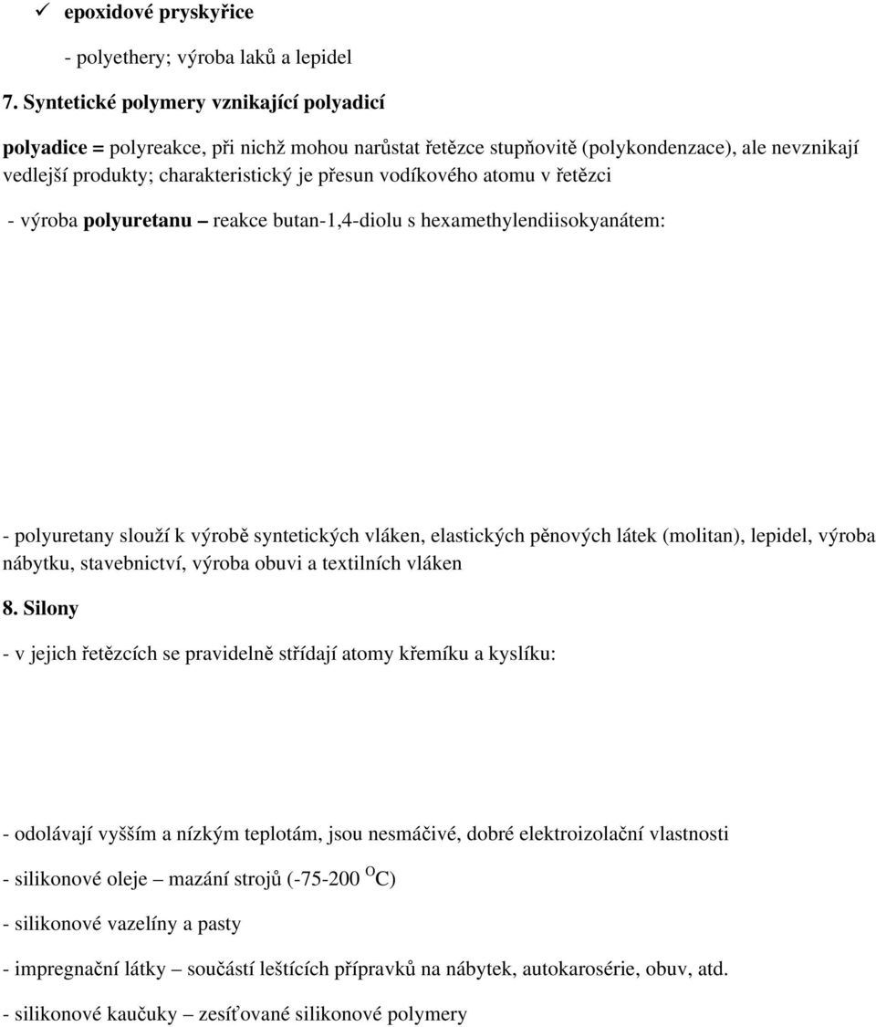 atomu v řetězci - výroba polyuretanu reakce butan-1,4-diolu s hexamethylendiisokyanátem: - polyuretany slouží k výrobě syntetických vláken, elastických pěnových látek (molitan), lepidel, výroba