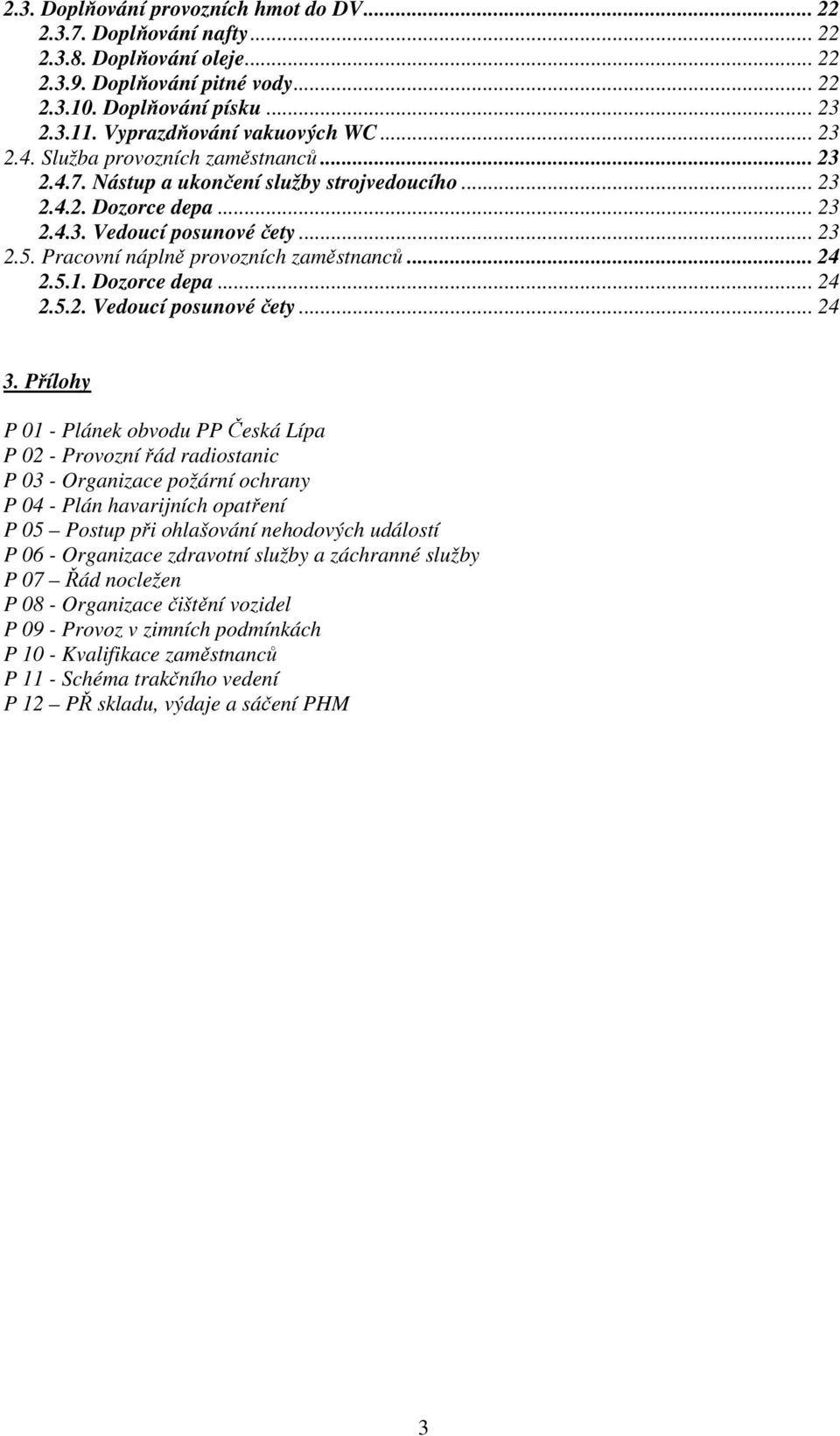 Pracovní náplně provozních zaměstnanců... 24 2.5.1. Dozorce depa... 24 2.5.2. Vedoucí posunové čety... 24 3.