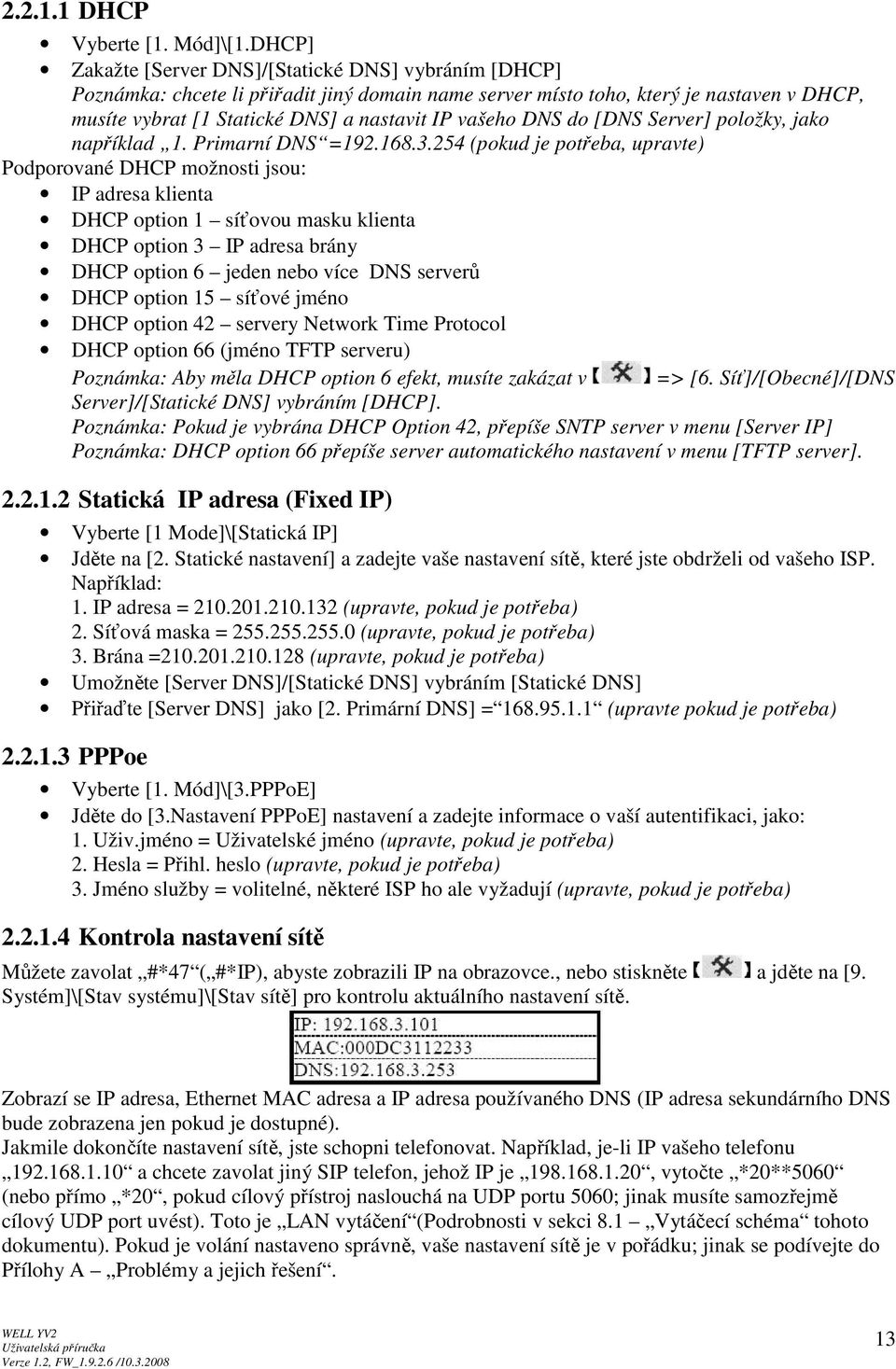 vašeho DNS do [DNS Server] položky, jako například 1. Primarní DNS =192.168.3.