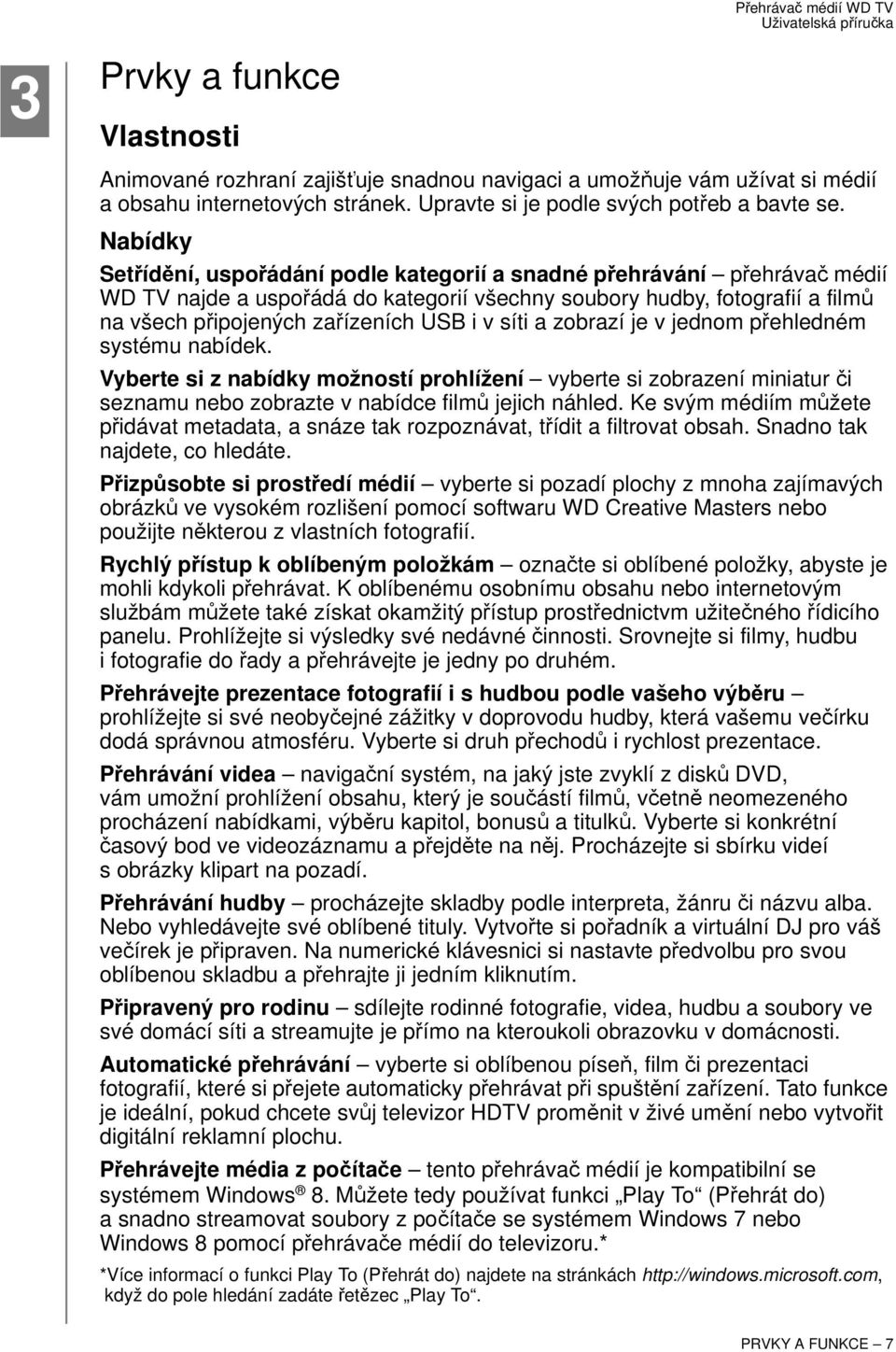 síti a zobrazí je v jednom přehledném systému nabídek. Vyberte si z nabídky možností prohlížení vyberte si zobrazení miniatur či seznamu nebo zobrazte v nabídce filmů jejich náhled.