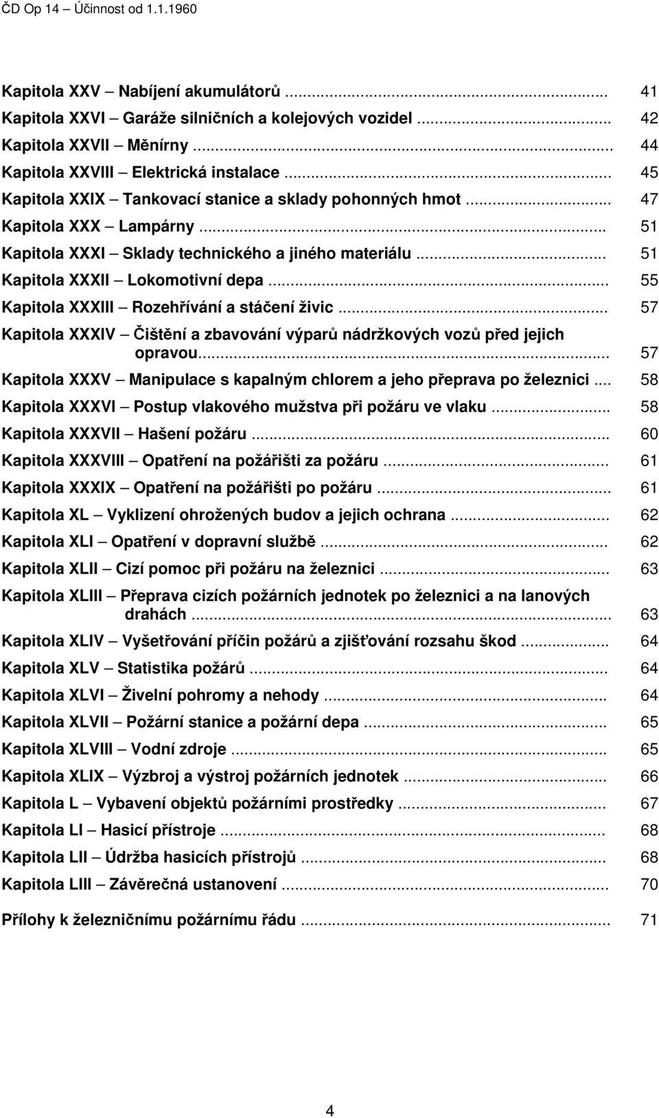 .. 55 Kapitola XXXIII Rozehřívání a stáčení živic... 57 Kapitola XXXIV Čištění a zbavování výparů nádržkových vozů před jejich opravou.