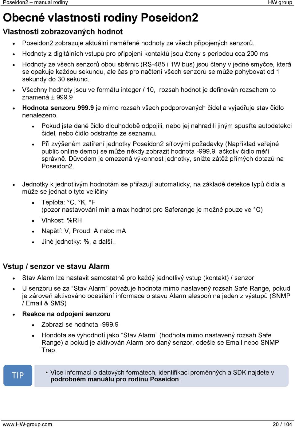 sekundu, ale čas pro načtení všech senzorů se může pohybovat od 1 sekundy do 30 sekund. Všechny hodnoty jsou ve formátu integer / 10, rozsah hodnot je definován rozsahem to znamená ± 999.