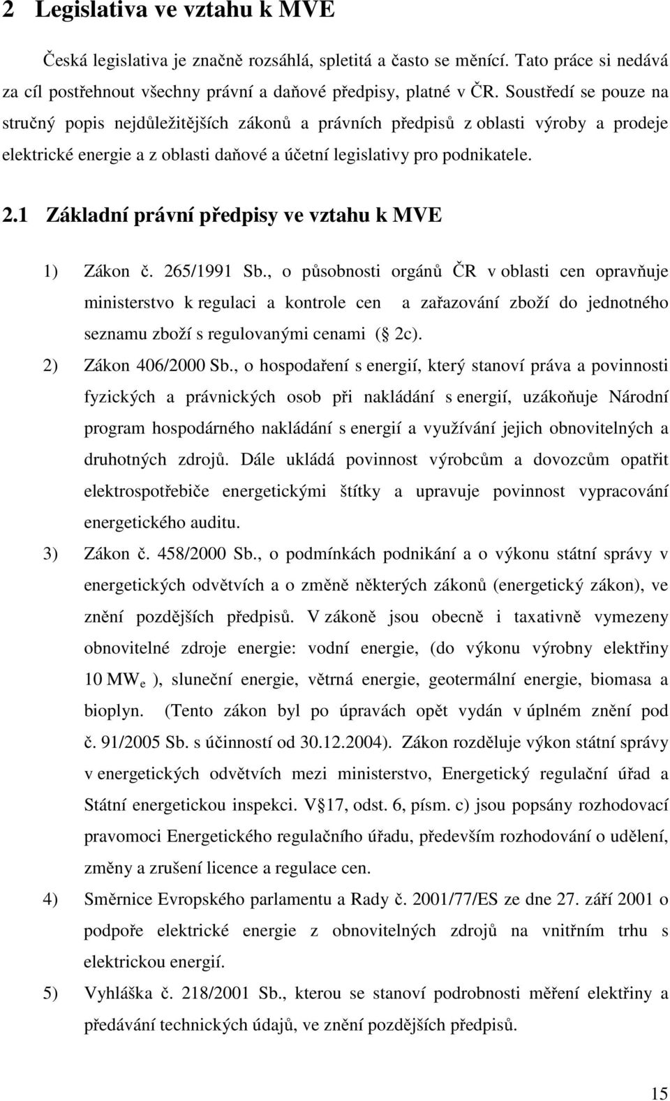 1 Základní právní předpisy ve vztahu k MVE 1) Zákon č. 265/1991 Sb.