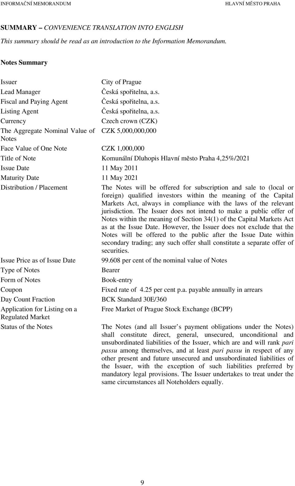 město Praha 4,25%/2021 Issue Date 11 May 2011 Maturity Date 11 May 2021 Distribution / Placement The Notes will be offered for subscription and sale to (local or foreign) qualified investors within