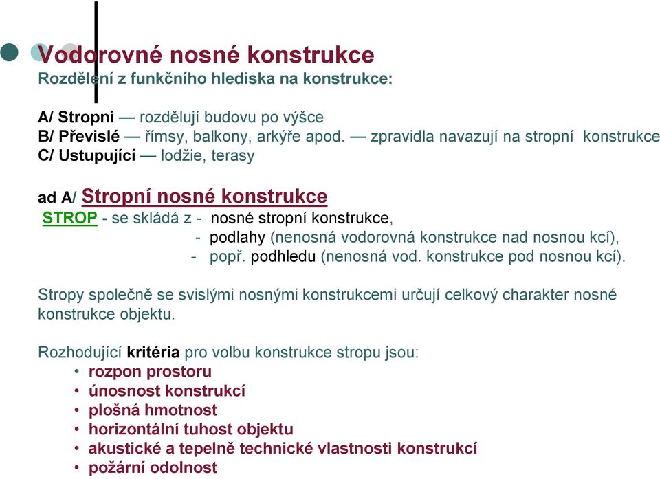 konstrukce nad nosnou kcí), - popř. podhledu (nenosná vod. konstrukce pod nosnou kcí).