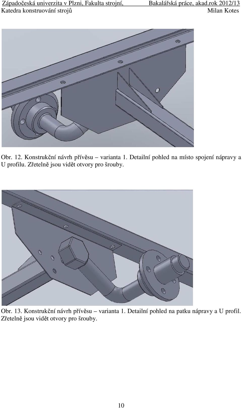 Zřetelně jsou vidět otvory pro šrouby. Obr. 13.