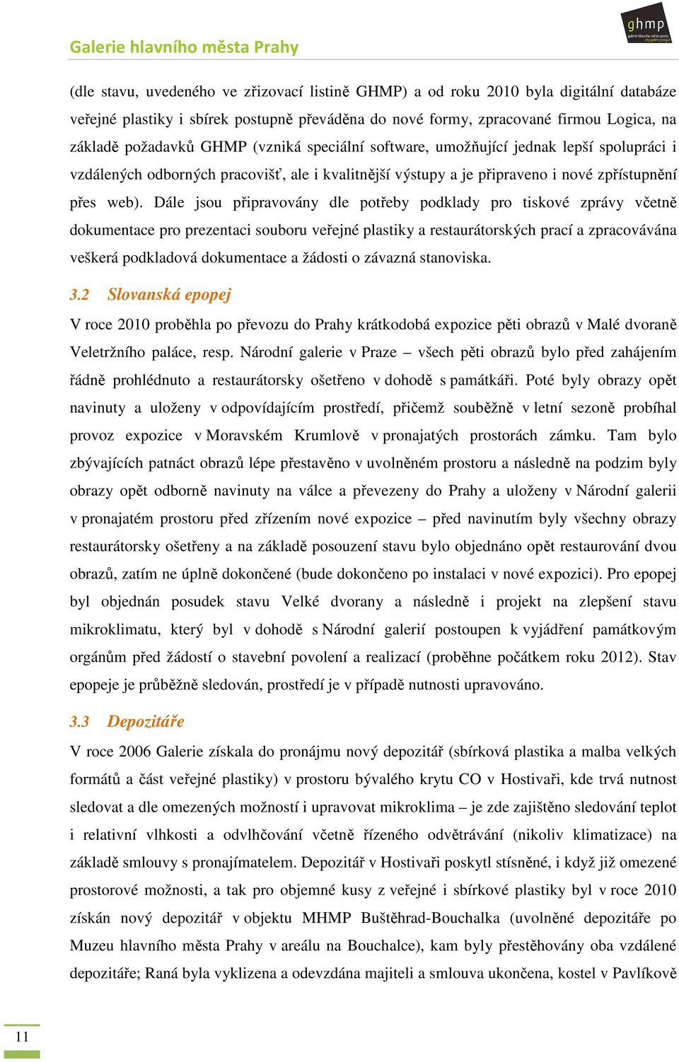 Dále jsou připravovány dle potřeby podklady pro tiskové zprávy včetně dokumentace pro prezentaci souboru veřejné plastiky a restaurátorských prací a zpracovávána veškerá podkladová dokumentace a