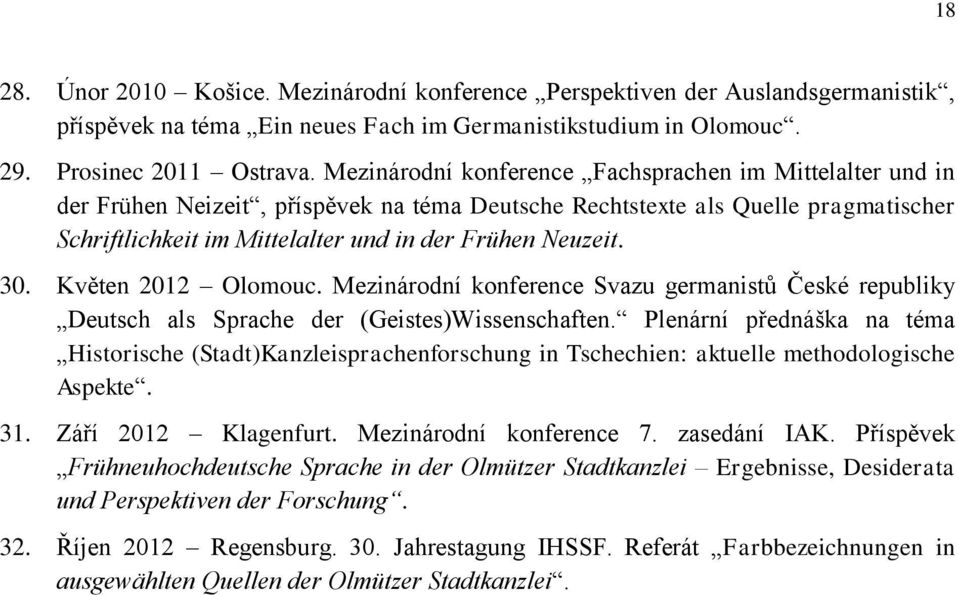 30. Květen 2012 Olomouc. Mezinárodní konference Svazu germanistů České republiky Deutsch als Sprache der (Geistes)Wissenschaften.