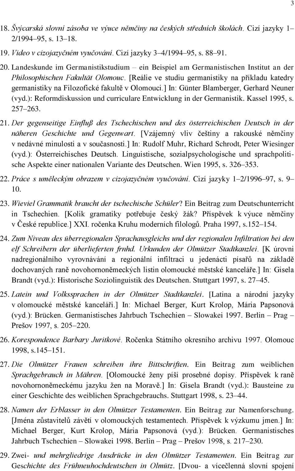 [Reálie ve studiu germanistiky na příkladu katedry germanistiky na Filozofické fakultě v Olomouci.] In: Günter Blamberger, Gerhard Neuner (vyd.