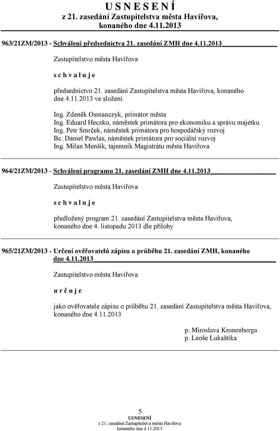 Daniel Pawlas, náměstek primátora pro sociální rozvoj Ing. Milan Menšík, tajemník Magistrátu města Havířova 964/21ZM/2013 - Schválení programu 21. zasedání ZMH dne 4.11.2013 předložený program 21.