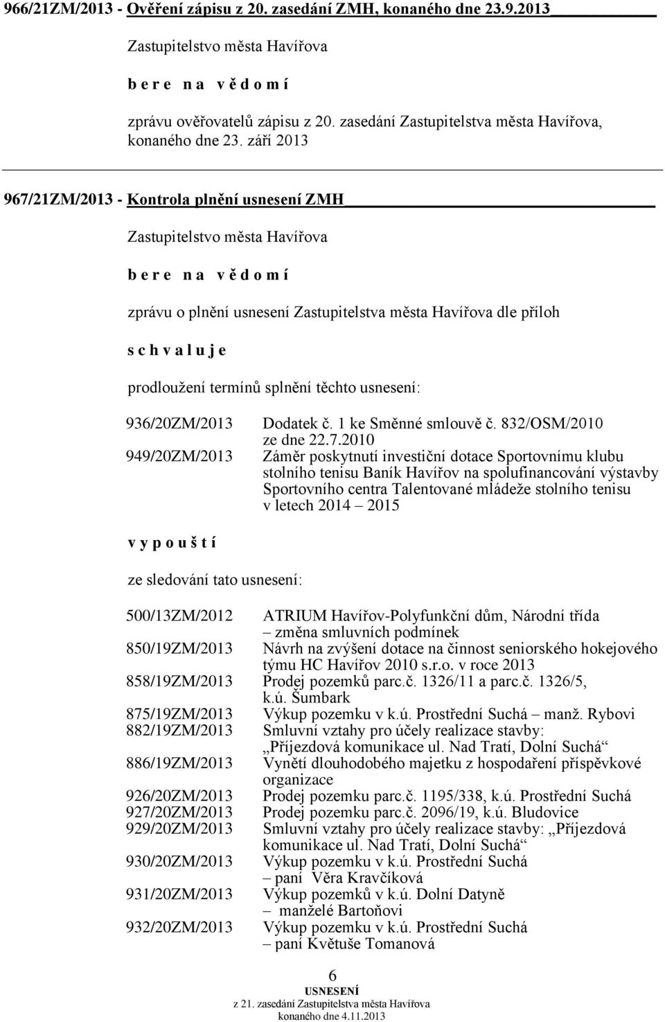 936/20ZM/2013 949/20ZM/2013 Dodatek č. 1 ke Směnné smlouvě č. 832/OSM/2010 ze dne 22.7.