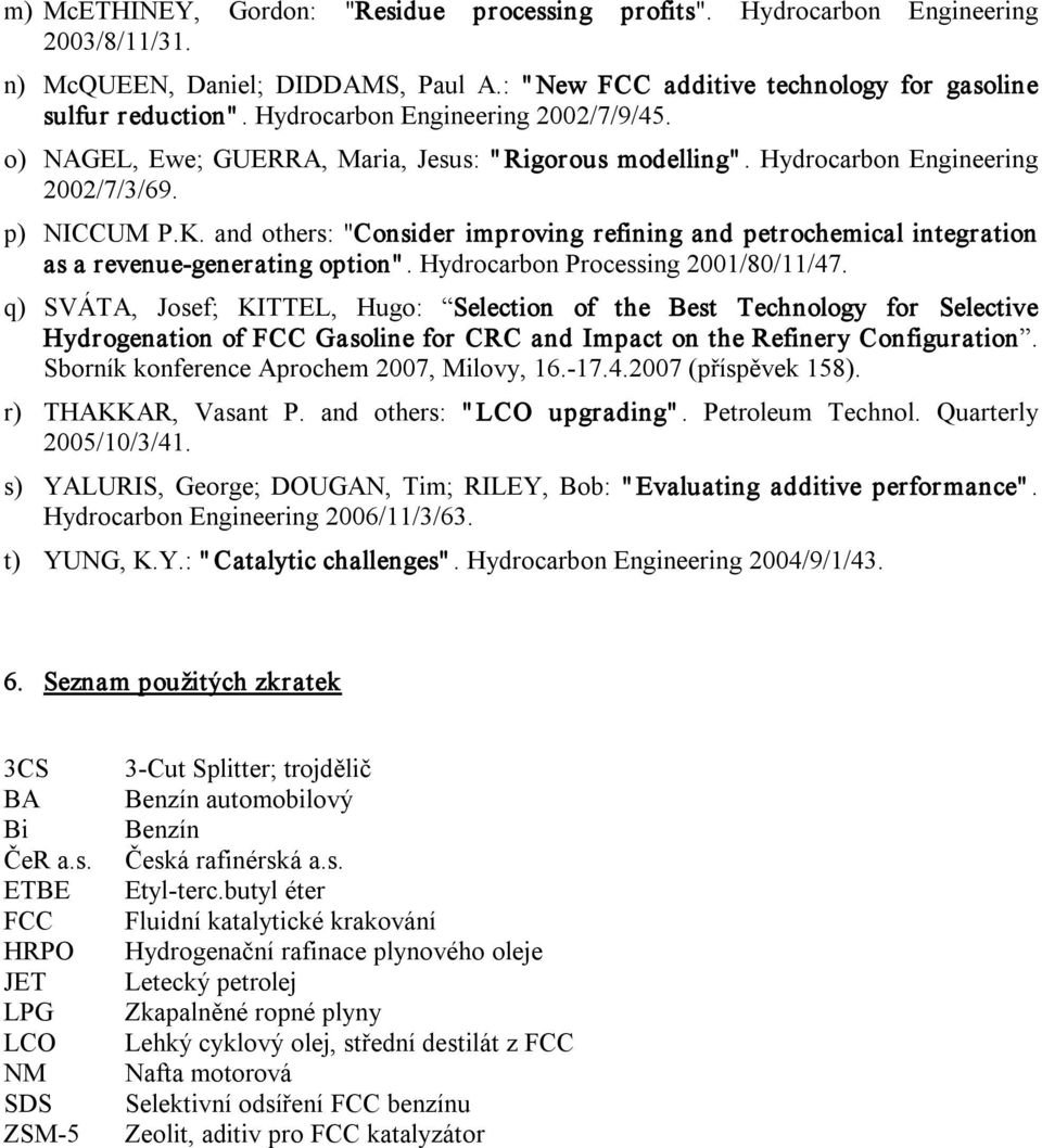 and others: "Consider improving refining and petrochemical integration as a revenue generating option". Hydrocarbon Processing 2001/80/11/47.