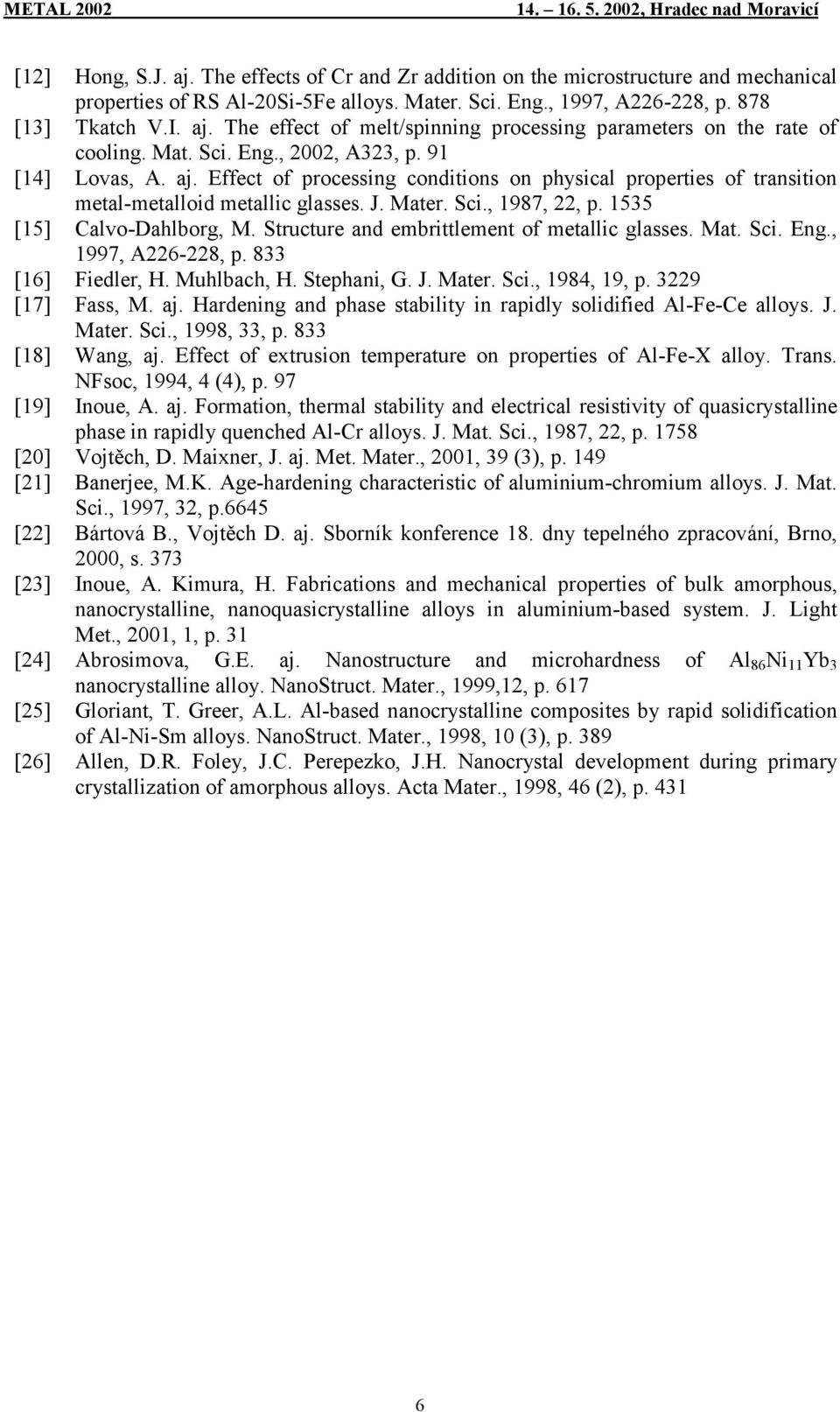 1535 [15] Calvo-Dahlborg, M. Structure and embrittlement of metallic glasses. Mat. Sci. Eng., 1997, A226-228, p. 833 [16] Fiedler, H. Muhlbach, H. Stephani, G. J. Mater. Sci., 1984, 19, p.