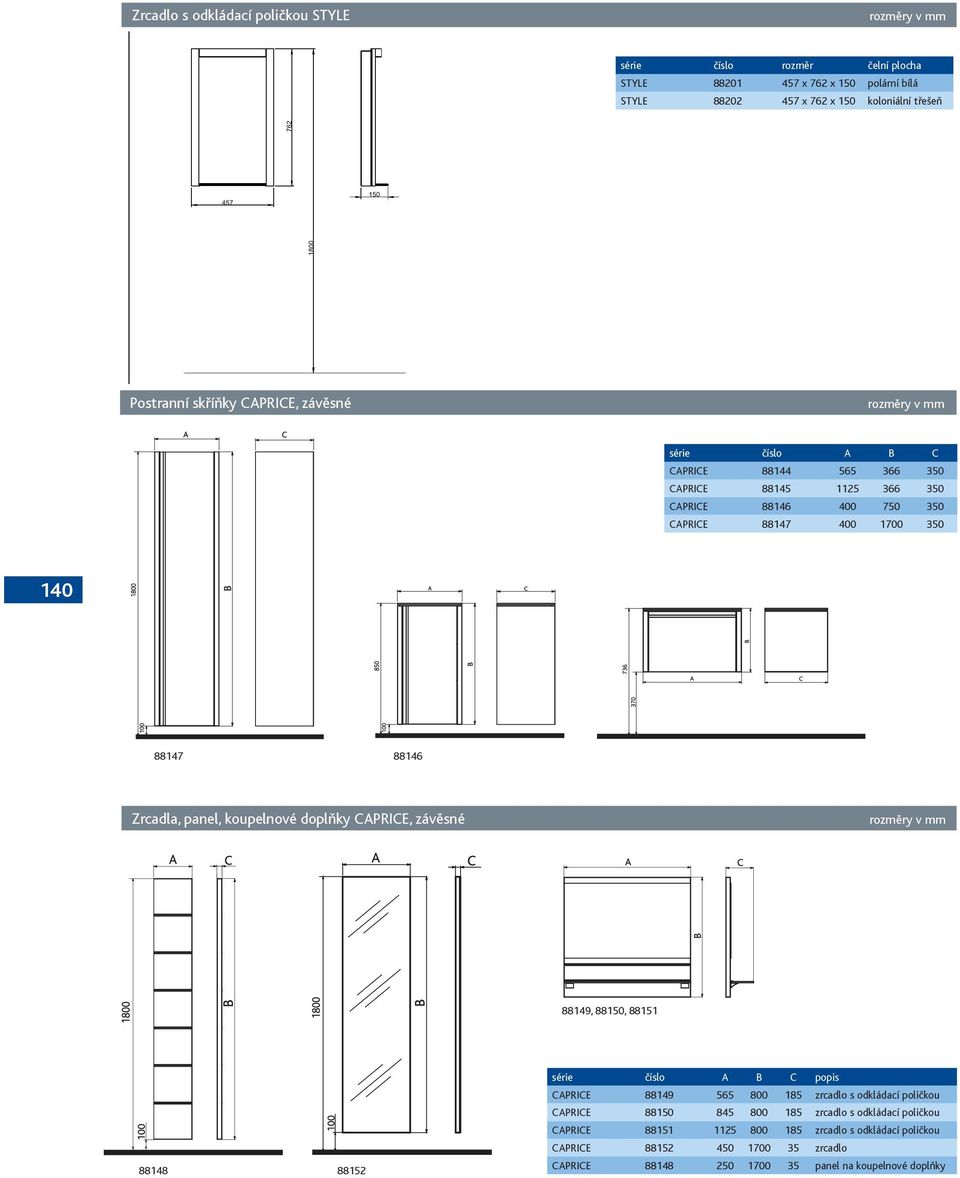 koupelnové doplňky CAPRICE, závěsné 88149, 88150, 88151 88148 88152 A B C popis CAPRICE 88149 565 800 185 zrcadlo s odkládací poličkou CAPRICE 88150 845 800 185