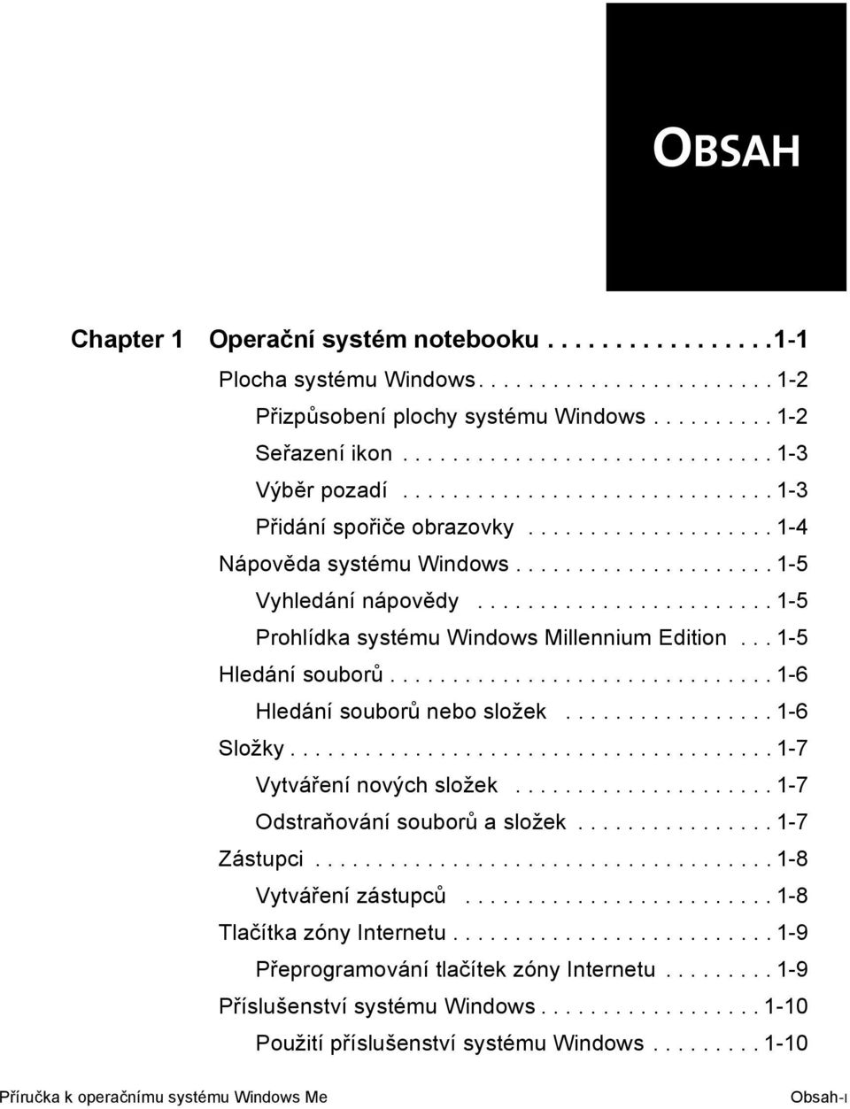 ....................... 1-5 Prohlídka systému Windows Millennium Edition... 1-5 Hledání souborů............................... 1-6 Hledání souborů nebo složek................. 1-6 Složky.