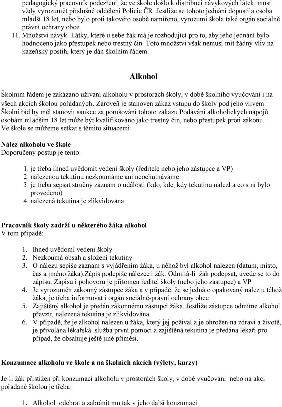 Látky, které u sebe žák má je rozhodující pro to, aby jeho jednání bylo hodnoceno jako přestupek nebo trestný čin.