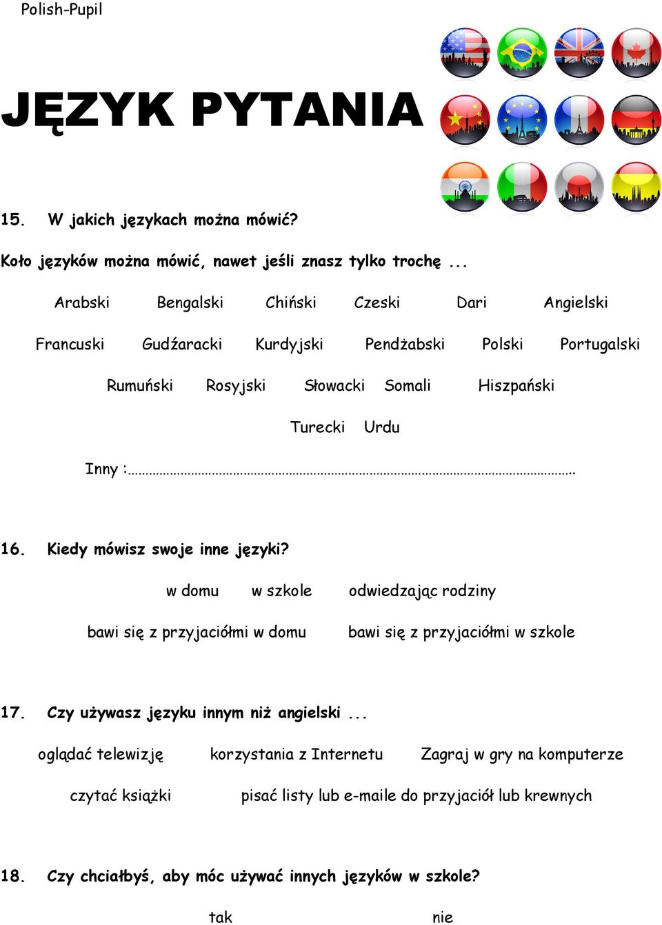 Inny :.. 16. Kiedy mówisz swoje inne języki? w domu w szkole odwiedzając rodziny bawi się z przyjaciółmi w domu bawi się z przyjaciółmi w szkole 17.